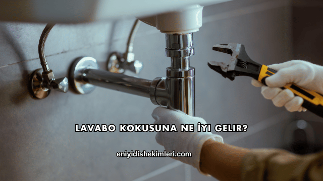 Lavabo Kokusuna Ne İyi Gelir?