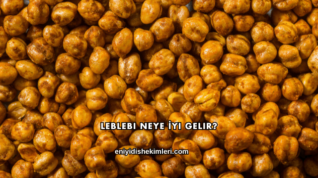 Leblebi Neye İyi Gelir?