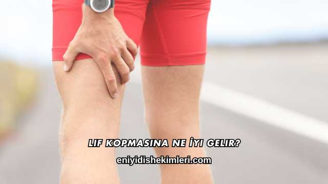 Lif Kopmasına Ne İyi Gelir?