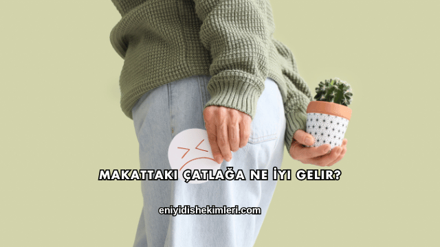 Makattaki Çatlağa Ne İyi Gelir?
