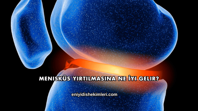 Menisküs Yırtılmasına Ne İyi Gelir?