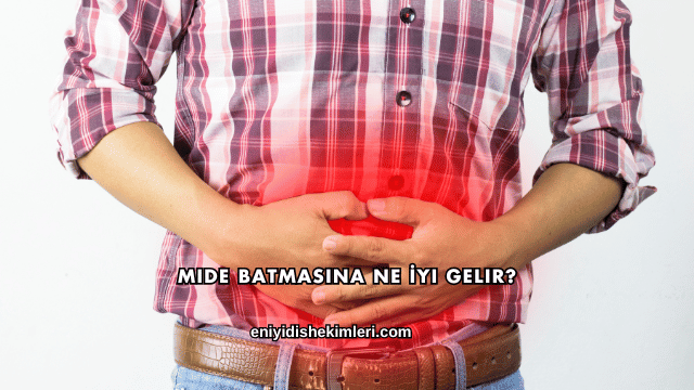 Mide Batmasına Ne İyi Gelir?