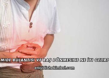 Mide Bulantısı ve Baş Dönmesine Ne İyi Gelir?