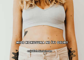 Mide Kokusuna Ne İyi Gelir?