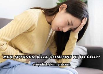 Mide Suyunun Ağza Gelmesine Ne İyi Gelir?