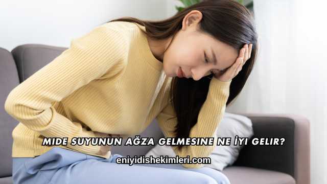 Mide Suyunun Ağza Gelmesine Ne İyi Gelir?