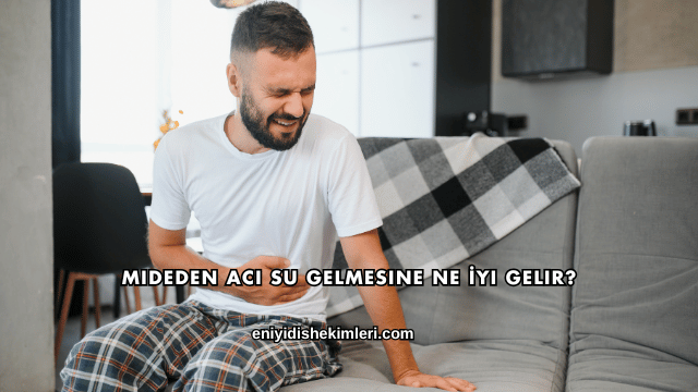 Mideden Acı Su Gelmesine Ne İyi Gelir?
