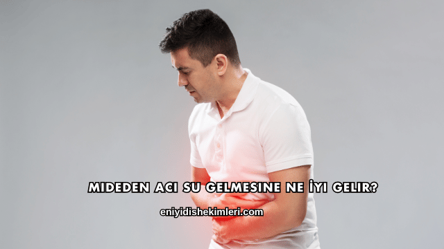 Mideden Acı Su Gelmesine Ne İyi Gelir?