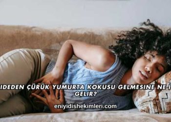 Mideden Çürük Yumurta Kokusu Gelmesine Ne İyi Gelir?