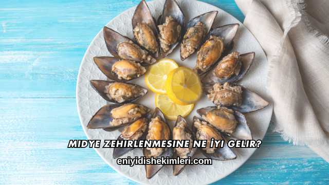 Midye Zehirlenmesine Ne İyi Gelir?