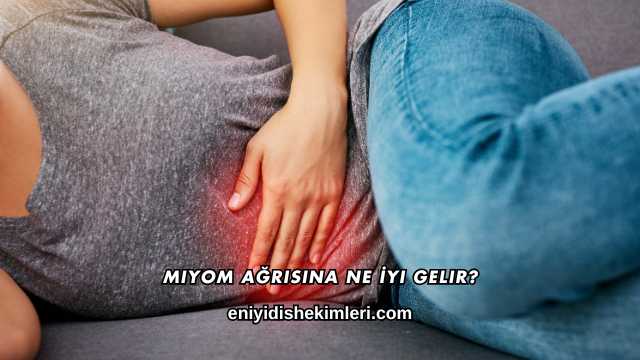 Miyom Ağrısına Ne İyi Gelir?