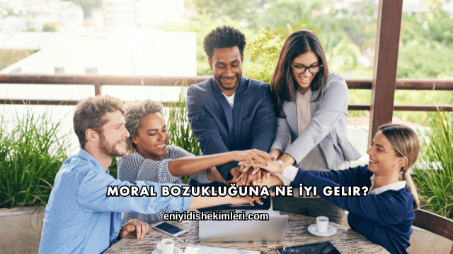 Moral Bozukluğuna Ne İyi Gelir?
