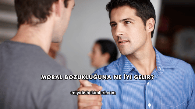 Moral Bozukluğuna Ne İyi Gelir?