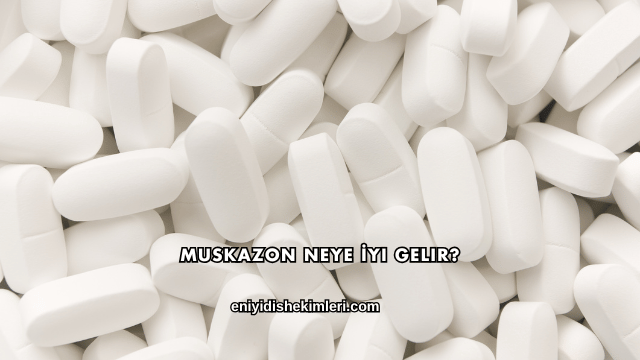 Muskazon Neye İyi Gelir?