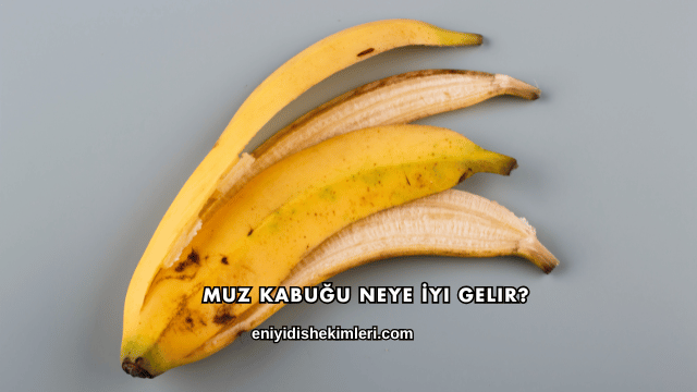 Muz Kabuğu Neye İyi Gelir?