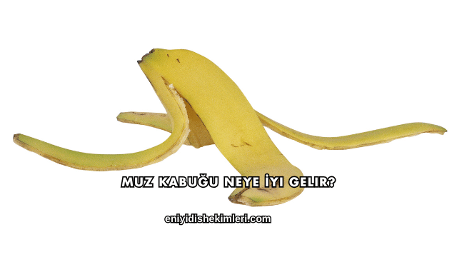Muz Kabuğu Neye İyi Gelir?