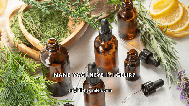 Nane Yağı Neye İyi Gelir?