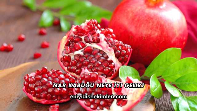 Nar Kabuğu Neye İyi Gelir?