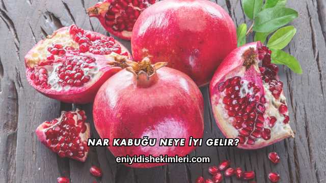 Nar Kabuğu Neye İyi Gelir?