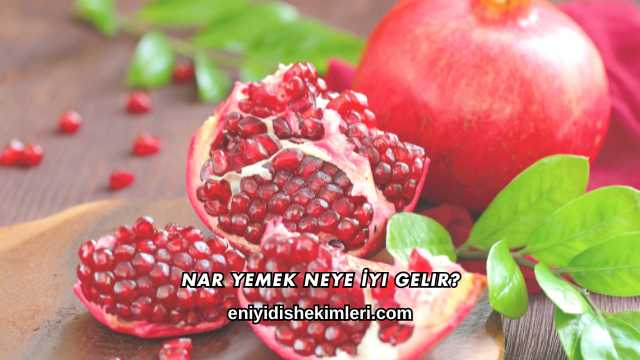 Nar Yemek Neye İyi Gelir?