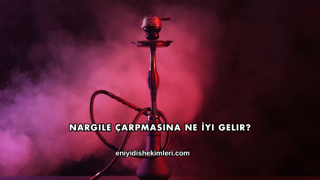 Nargile Çarpmasına Ne İyi Gelir?