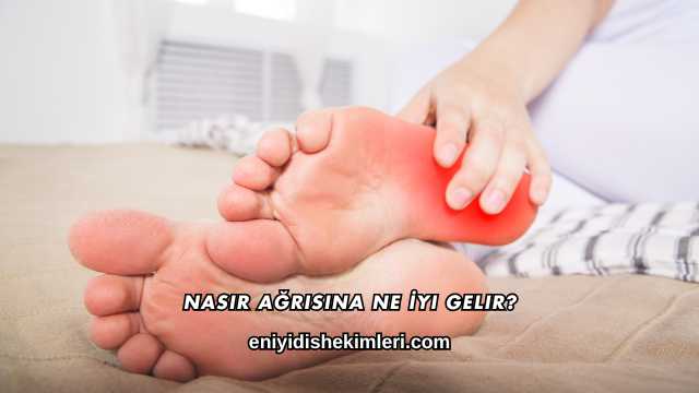 Nasır Ağrısına Ne İyi Gelir?