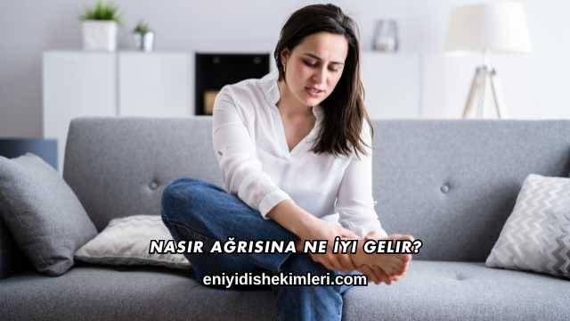 Nasır Ağrısına Ne İyi Gelir?