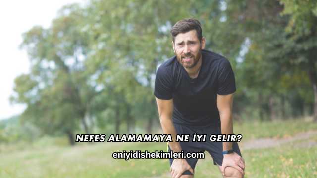 Nefes Alamamaya Ne İyi Gelir?