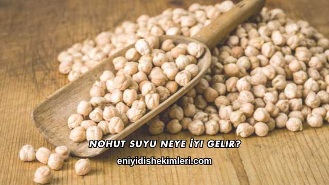 Nohut Suyu Neye İyi Gelir?