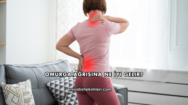 Omurga Ağrısına Ne İyi Gelir?