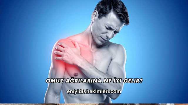 Omuz Ağrılarına Ne İyi Gelir?