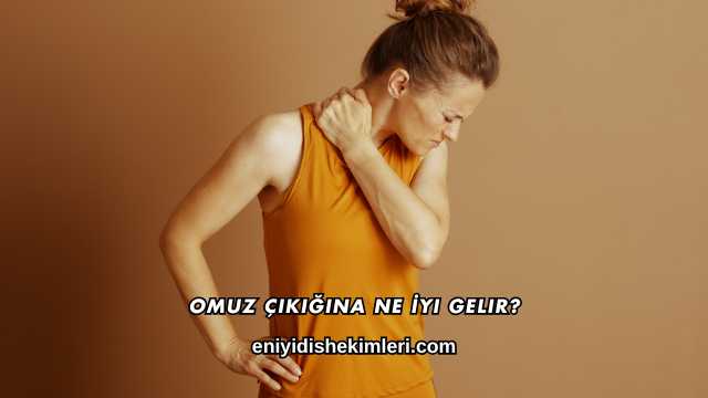 Omuz Çıkığına Ne İyi Gelir?