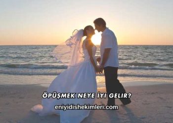 Öpüşmek Neye İyi Gelir?