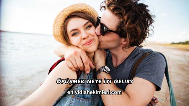 Öpüşmek Neye İyi Gelir?