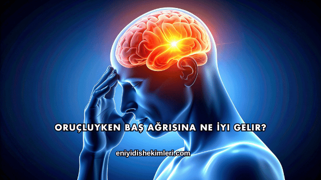Oruçluyken Baş Ağrısına Ne İyi Gelir?