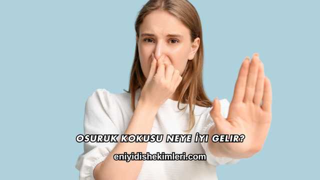 Osuruk Kokusu Neye İyi Gelir?