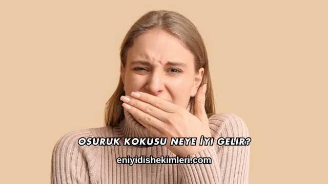 Osuruk Kokusu Neye İyi Gelir?