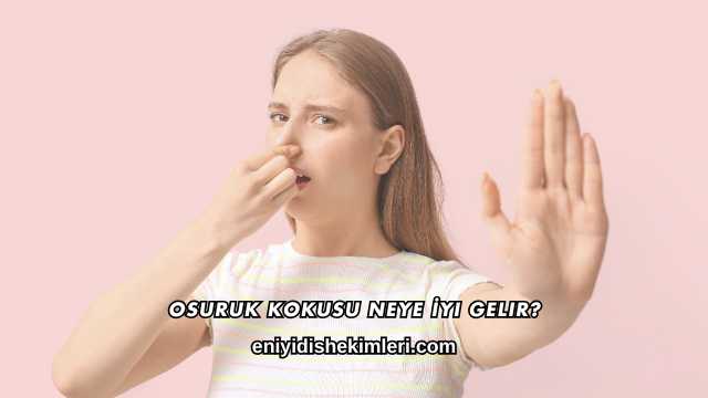 Osuruk Kokusu Neye İyi Gelir?