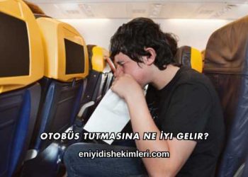 Otobüs Tutmasına Ne İyi Gelir?