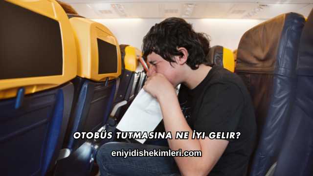 Otobüs Tutmasına Ne İyi Gelir?