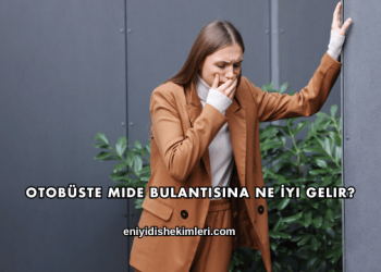 Otobüste Mide Bulantısına Ne İyi Gelir?