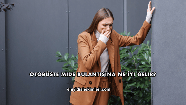 Otobüste Mide Bulantısına Ne İyi Gelir?