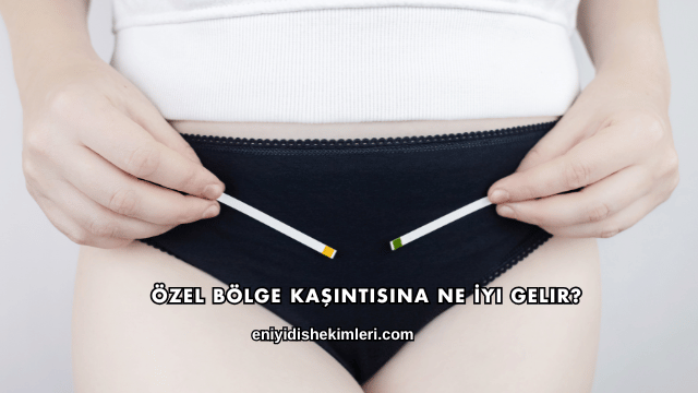 Özel Bölge Kaşıntısına Ne İyi Gelir?