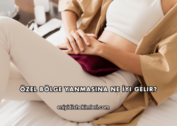 Özel Bölge Yanmasına Ne İyi Gelir?