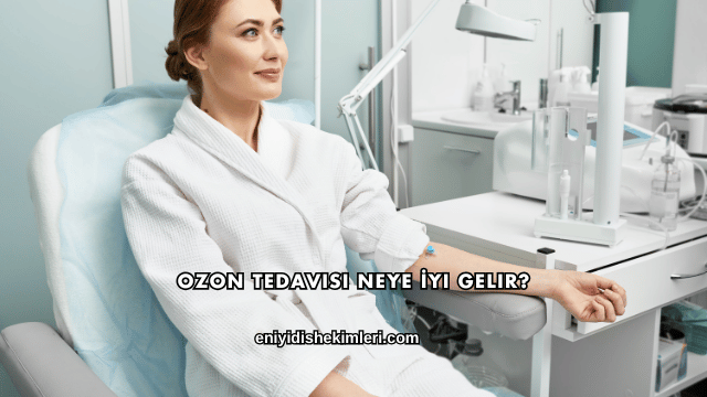 Ozon Tedavisi Neye İyi Gelir?