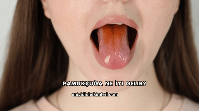 Pamukçuğa Ne İyi Gelir?