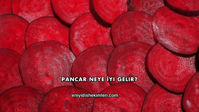 Pancar Neye İyi Gelir?
