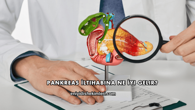 Pankreas İltihabına Ne İyi Gelir?