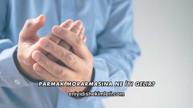 Parmak Morarmasına Ne İyi Gelir?
