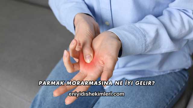 Parmak Morarmasına Ne İyi Gelir?